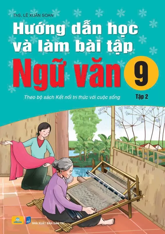 HƯỚNG DẪN HỌC VÀ LÀM BÀI TẬP NGỮ VĂN LỚP 9 - TẬP 2 (Bộ sách Kết nối tri thức)